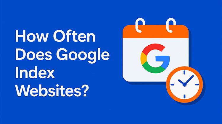 How Often Do Google Index Websites​