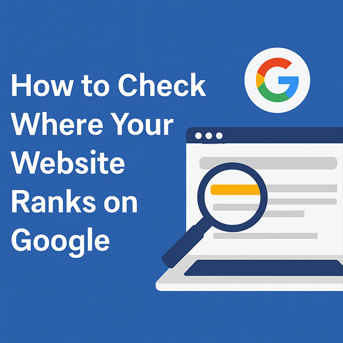 How to Check Where Your Website Ranks on Google